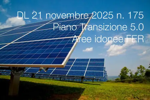 Decreto-Legge 21 novembre 2025 n. 175 / Piano Transizione 5.0 - Aree idonee FER